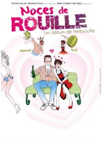 NOCES DE ROUILLELes débuts de l’embrouille. Du 15 au 16 janvier 2016 à Toulon. Var.  21H00